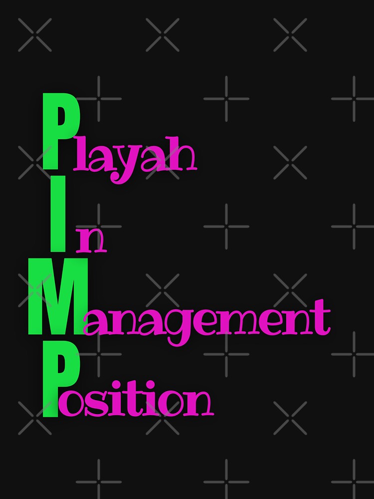 P.I.M.P Playah In Management  Position, ACRONYM STYLED affirmation TSHIRTS AND STICKERS by Pugnaciousprint