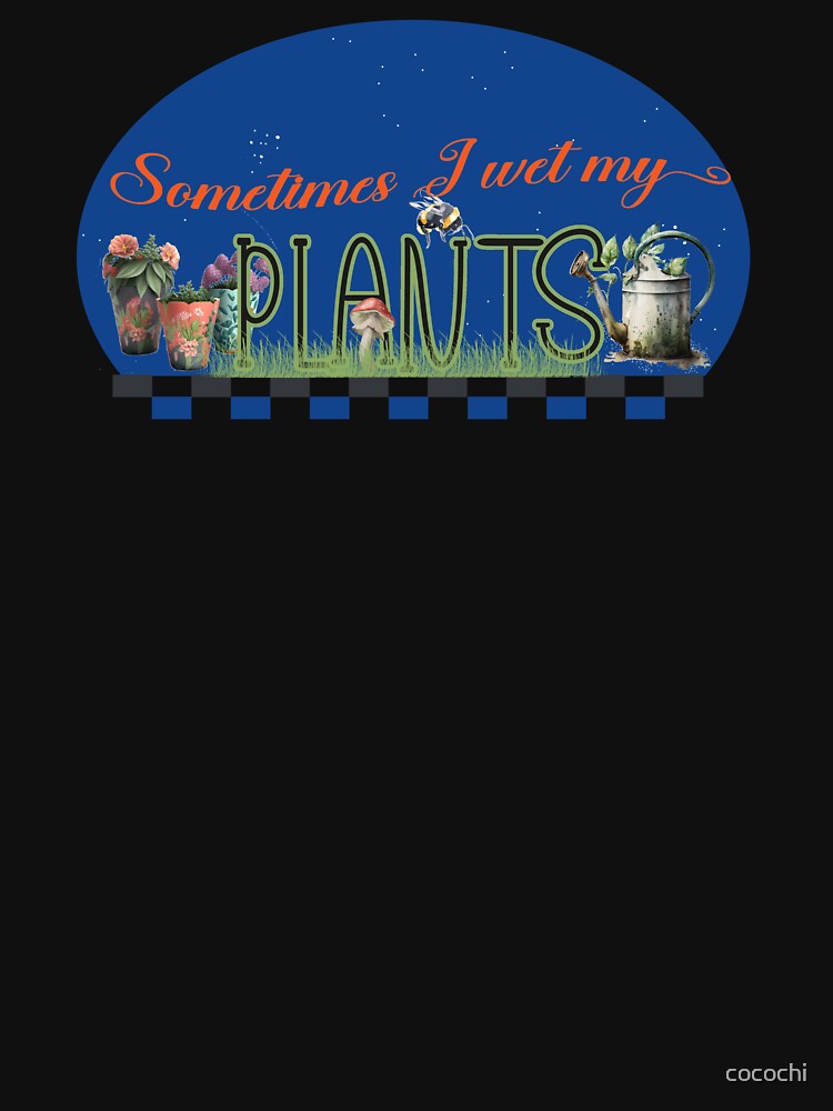 Funny gardening sometimes I wet my plants garden lover by cocochi