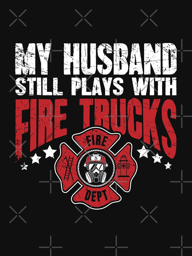 Firefighter wife My husband still plays with fire trucks by Isidroward