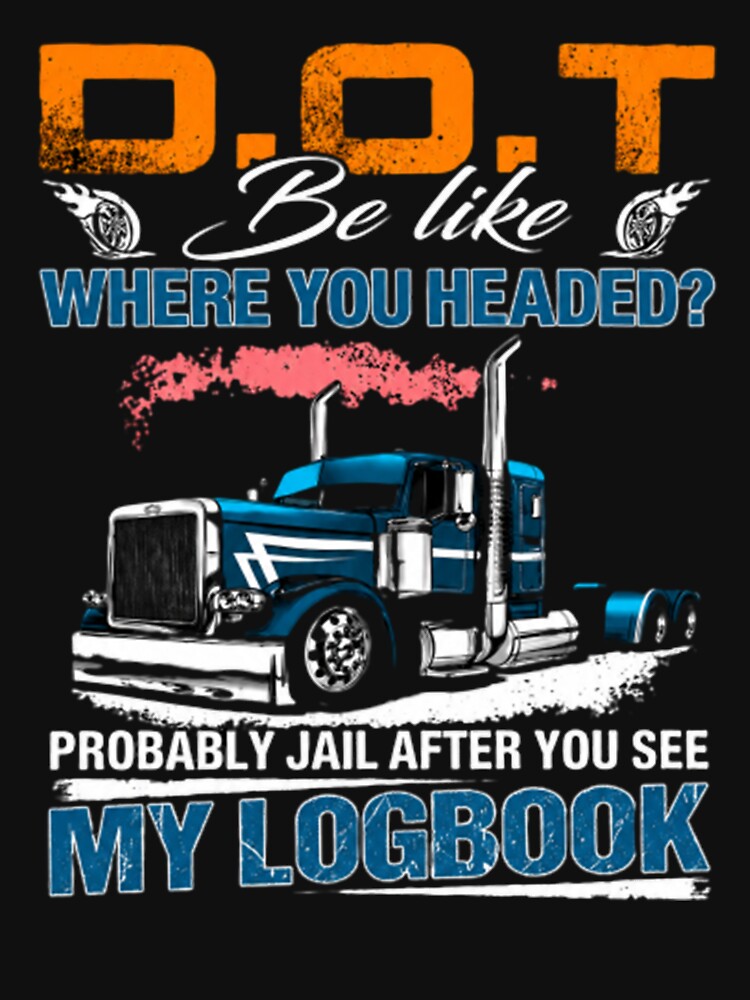 Funny Trucker, DOT Be Like My Logbook, Semi Truck Driver Graphic by NylaFrederic