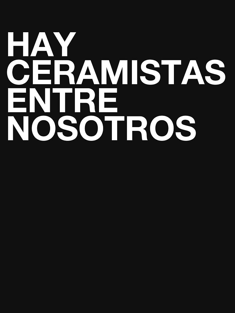 Copy of Hay Ceramistas Entre Nosotros in white text by ceramicshirts