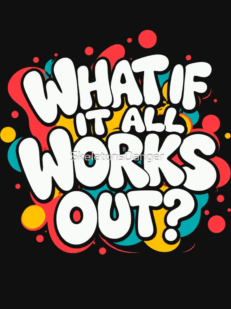 What If It All Works Out? Optimistic Motivation Positive Mindset by SkeletonsDanger