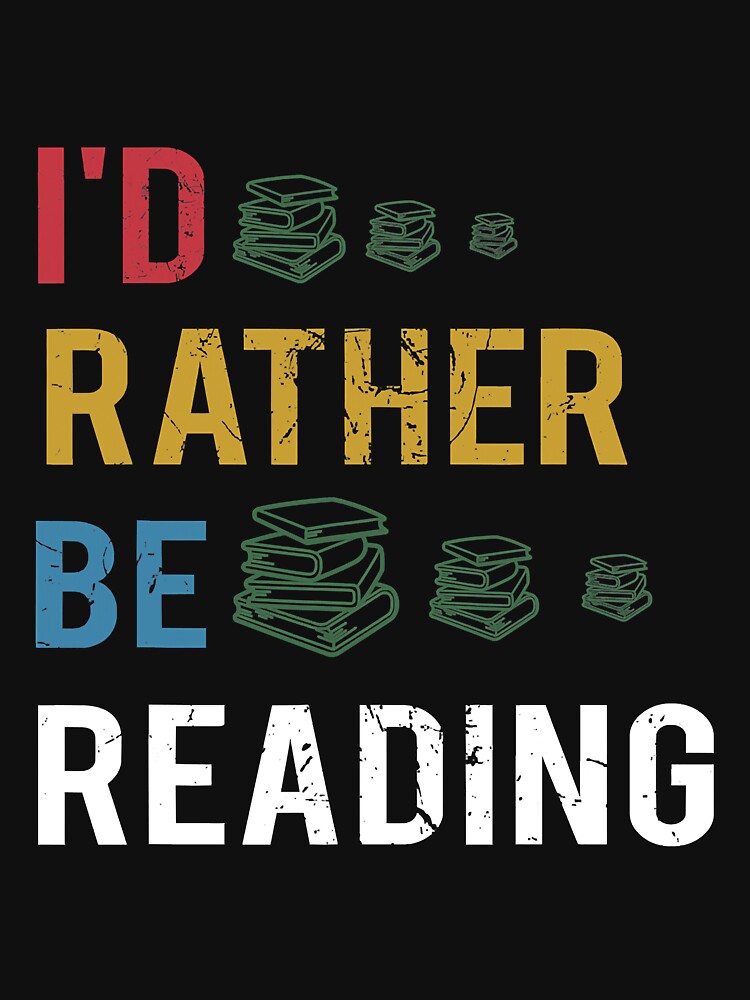 I'd Rather Be Reading Book Lover by unassertive19