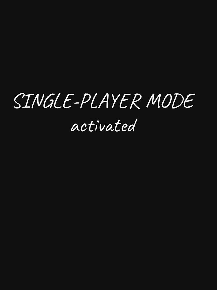 Single-Player Mode Activated Funny Introvert Tee by low battery meme design