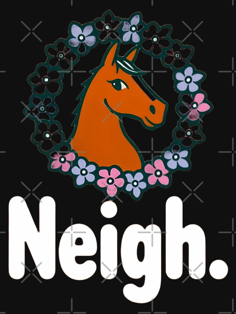 Neigh Funny Horseback Rider Equestrian Horse Animal Lovers T-Shirt by ach-ser