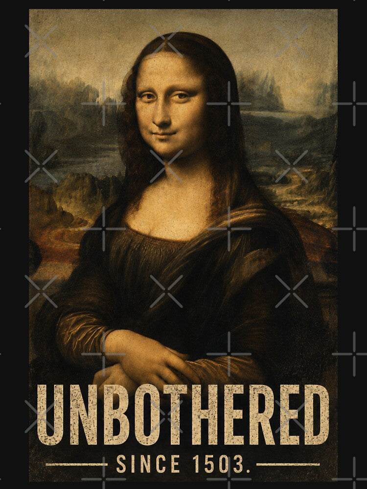 Unbothered Since 1503 – Funny Mona Lisa Vintage Museum Art T-Shirt. by SaraSumi