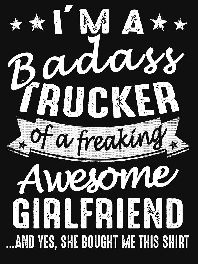 I'm A Badass Trucker Of A Freaking Awesome Girlfriend by niceredtee