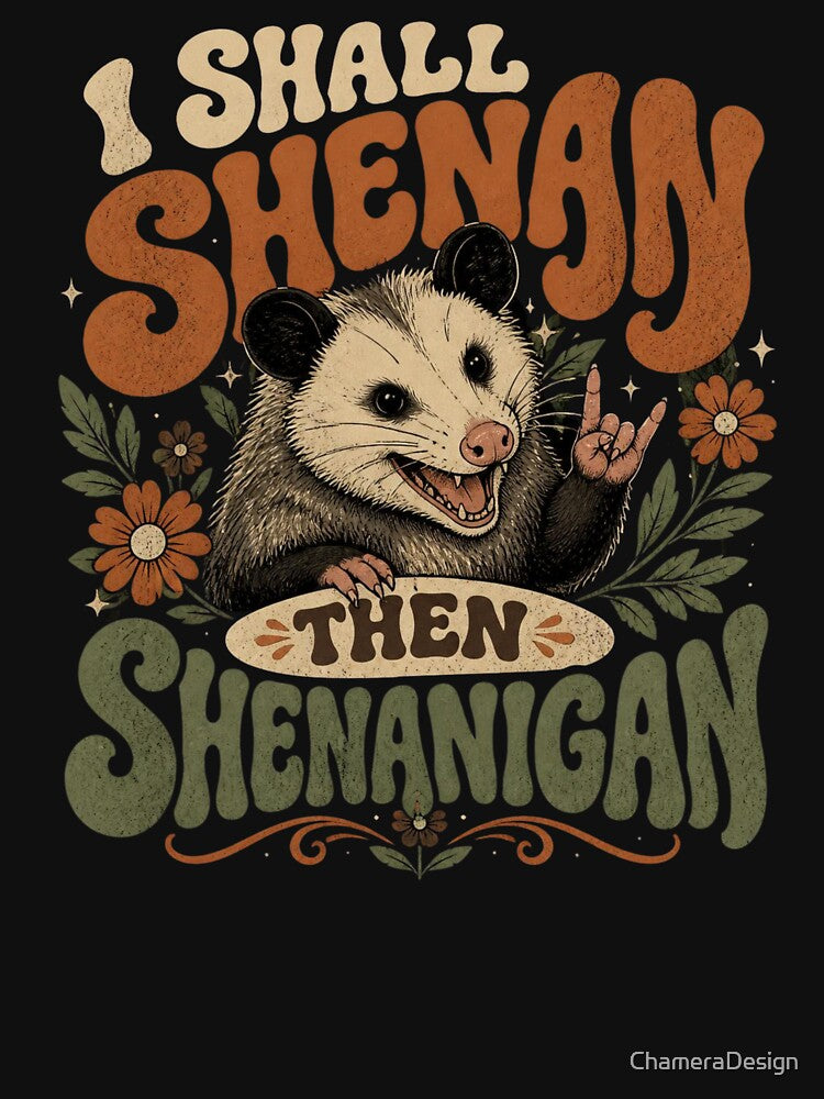 I Shall Shenan Then Shenanigan | Funny Opossum Retro Meme Gift by ChameraDesign