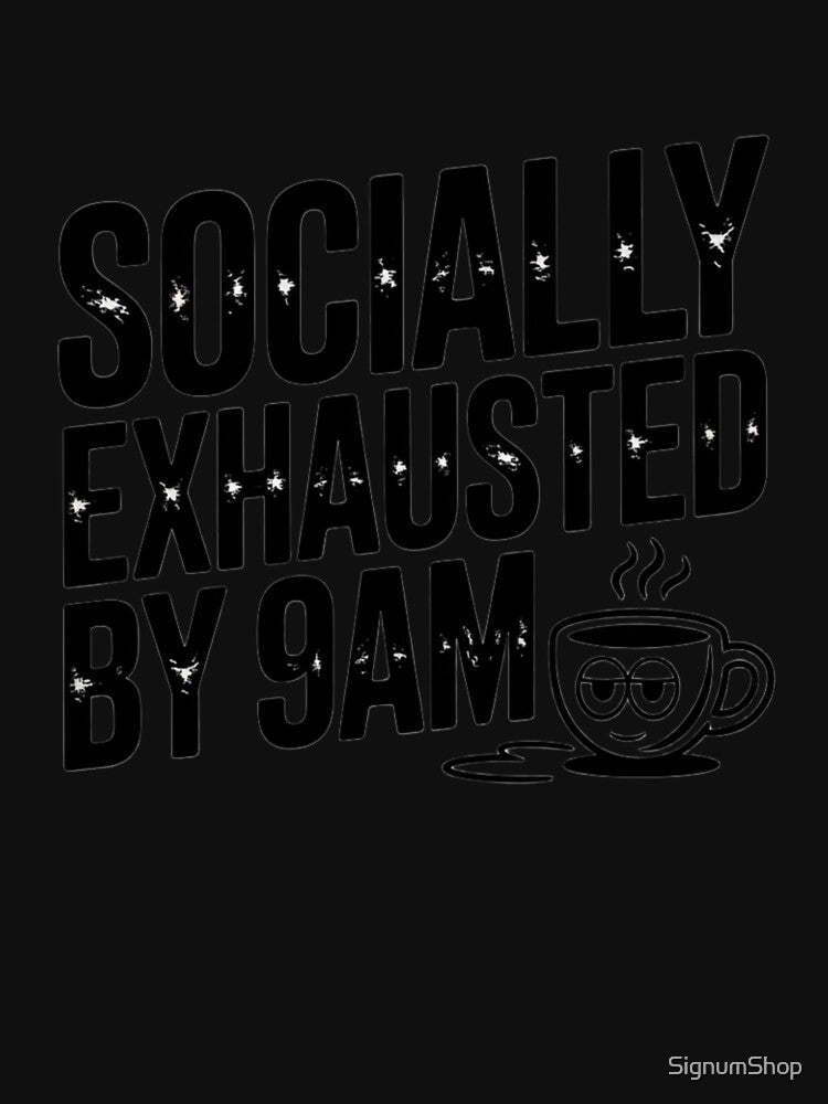 Socially Exhausted by 9AM by SignumShop