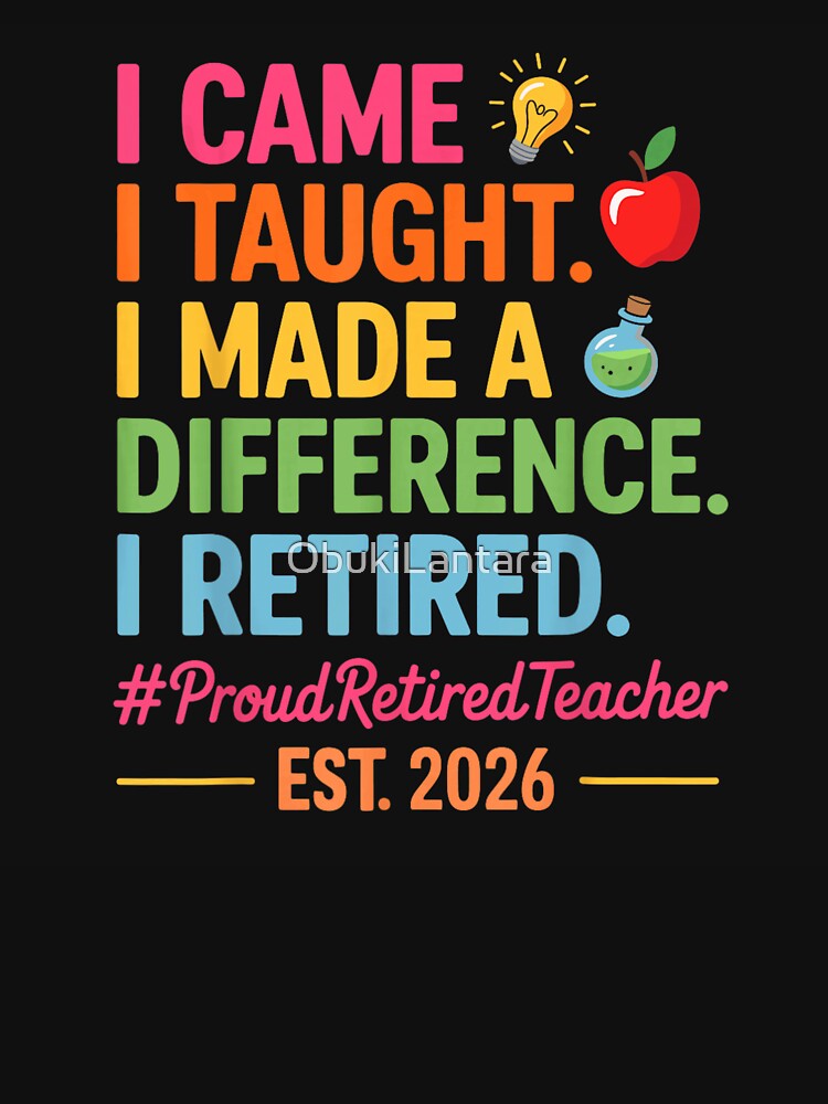 I Came I Taught I Made A Difference Retired Teacher 2026 by ObukiLantara