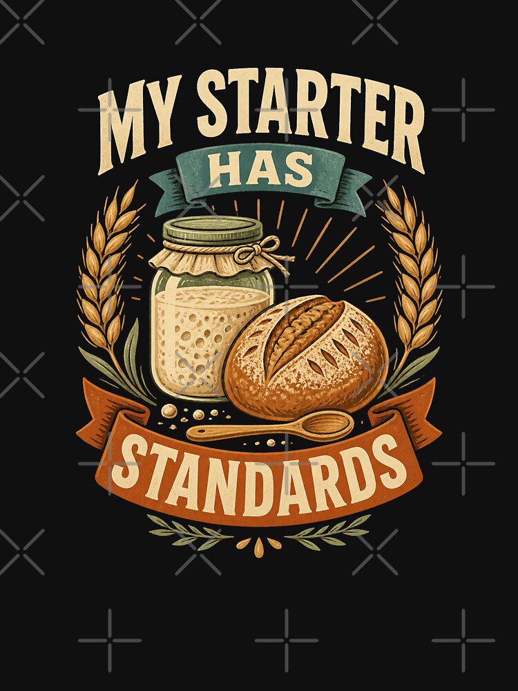 My Starter Has Standards Vintage Sourdough by Gustavo Navarro