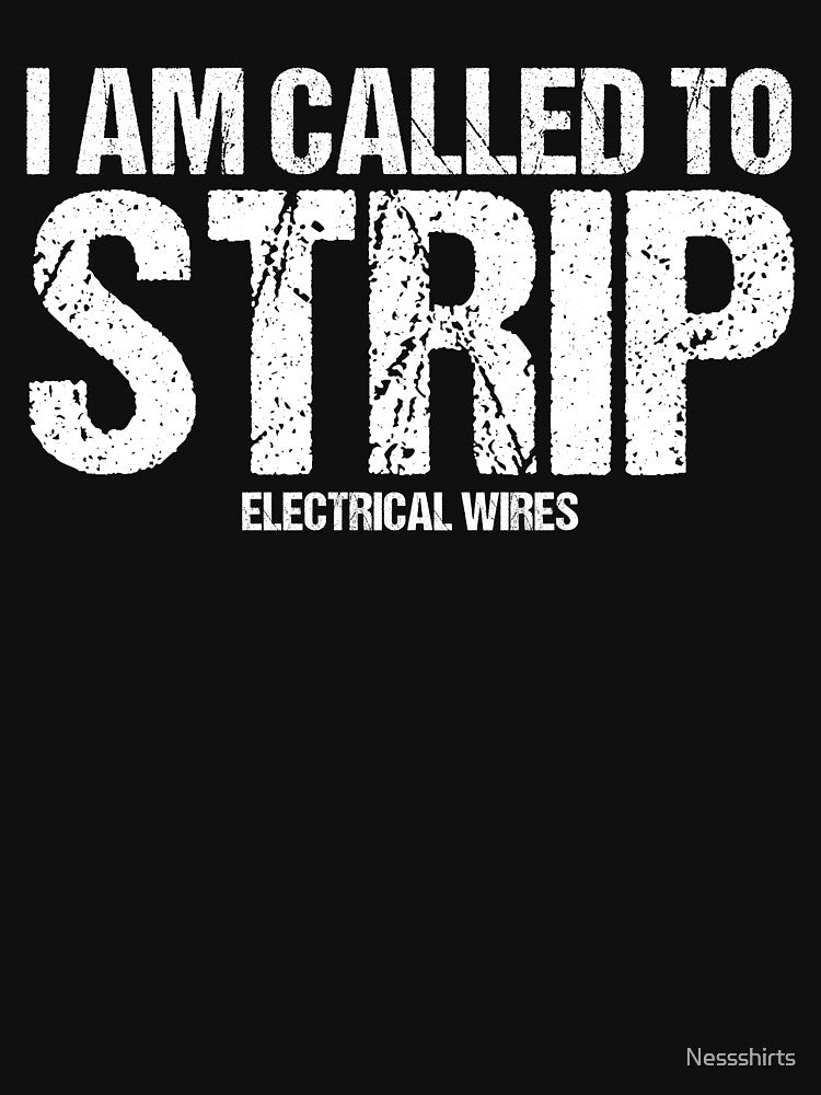 I Am Called To Strip Electrical Wires Electrician Electric by Nessshirts