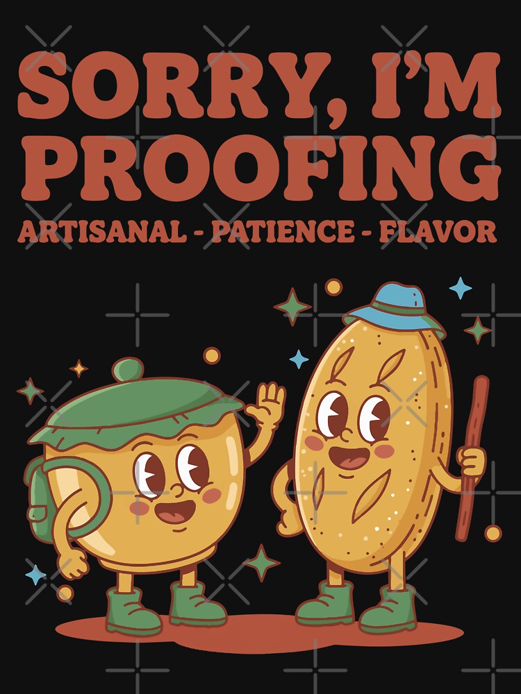 Sourdough Sorry Im Proofing Artisanal Patience by LuminOrb