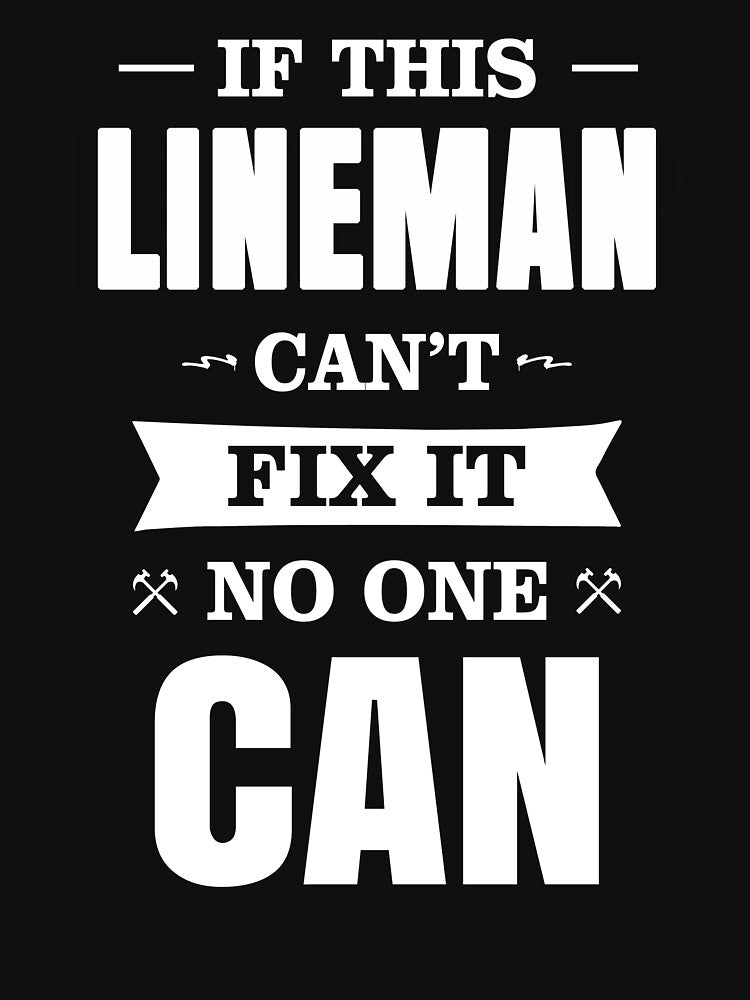 IF THIS LINEMAN CAN'T FIX IT NO ONE CAN by T-shirtgallery