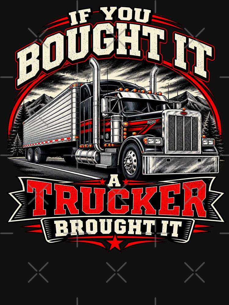 If You Bought It a Trucker Brought It by TY-Cat-Tees
