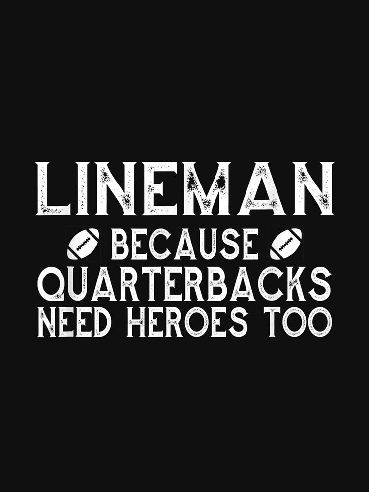 Lineman Because Quarterbacks Need Heroes Line by idabry
