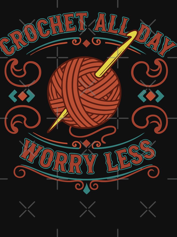 Crochet All Day Worry Less Funny Crochet Lover by LuminOrb