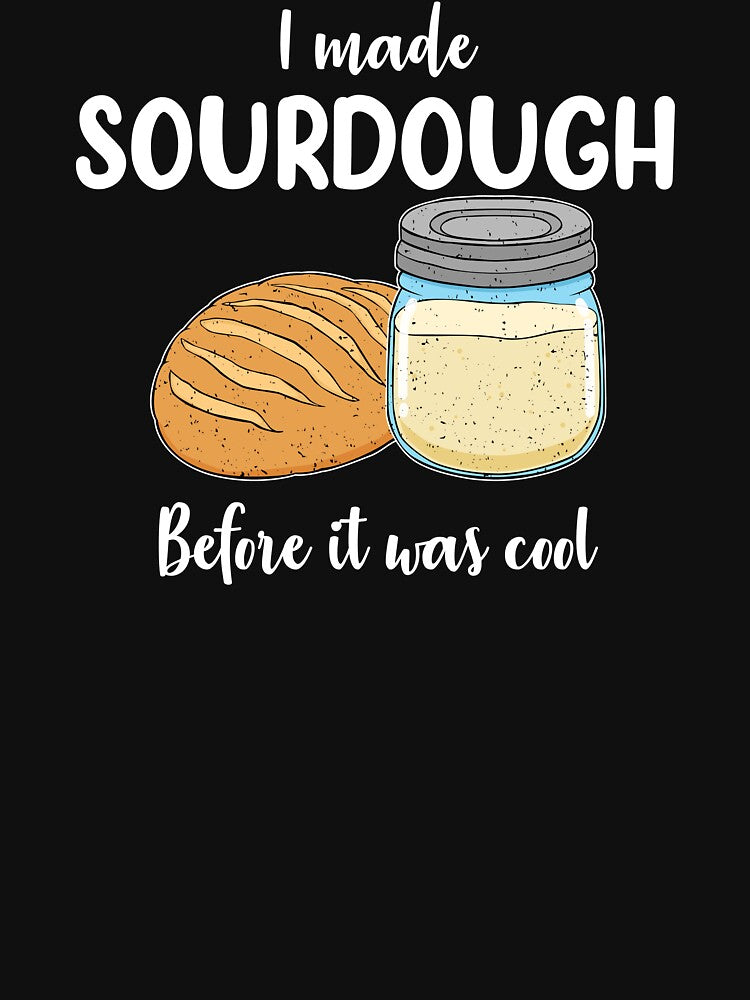 Sourdough Baker I Made Sourdough Before it Was Cool print by jakehughes2015