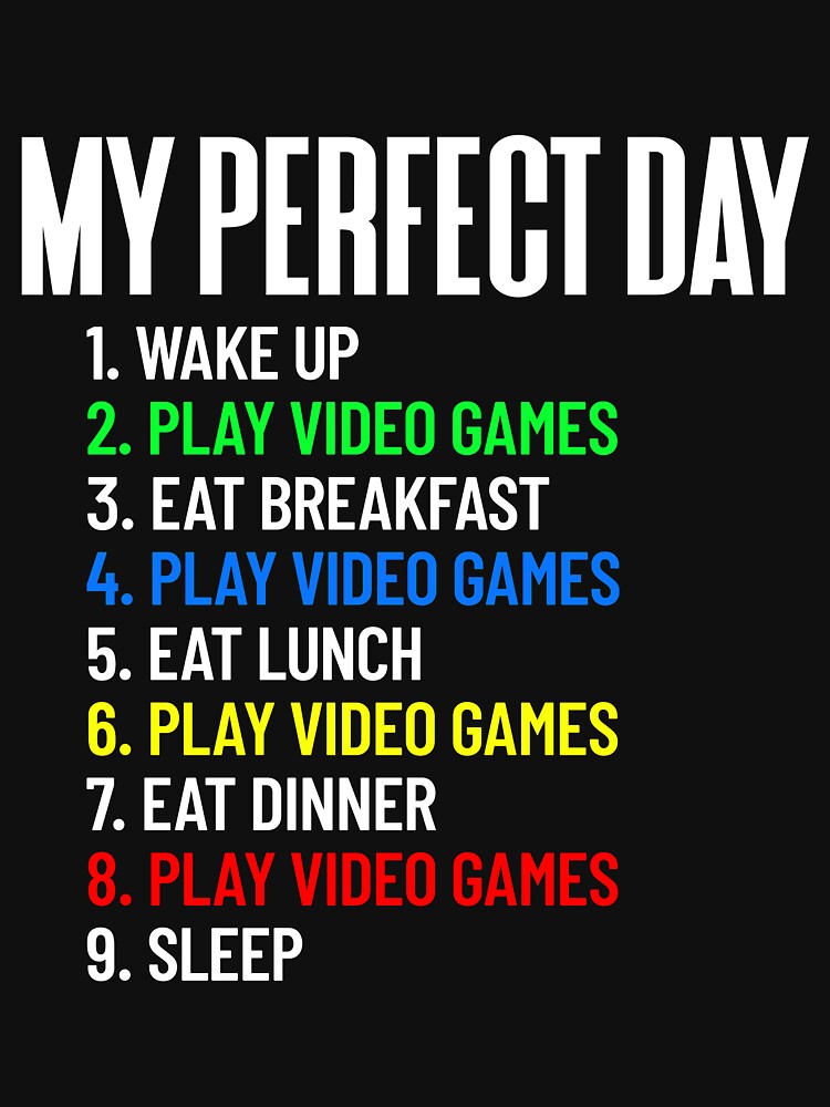My Perfect Day Play Video Games All Day Gamer Gear by DynamicDesign