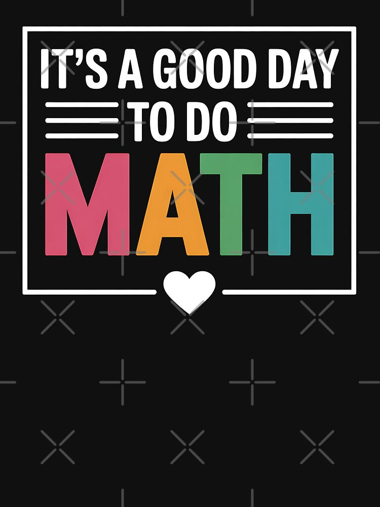 It's a Good Day to Do Math Back to School Math Teacher by BakeryDozen