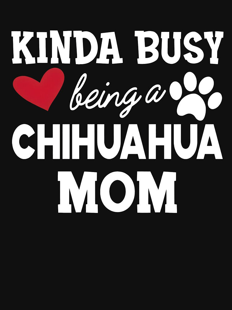 Kinda Busy Being A Chihuahua Mom Dog Lover Gift by SoyLamderma