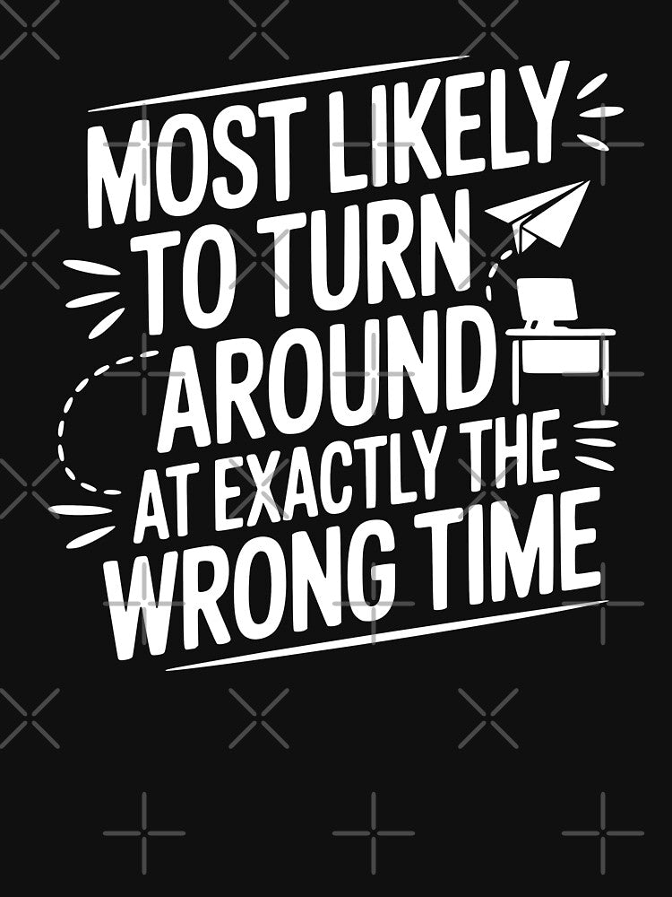Most Likely To Turn Around at Exactly the Wrong Time by theartfulaspie