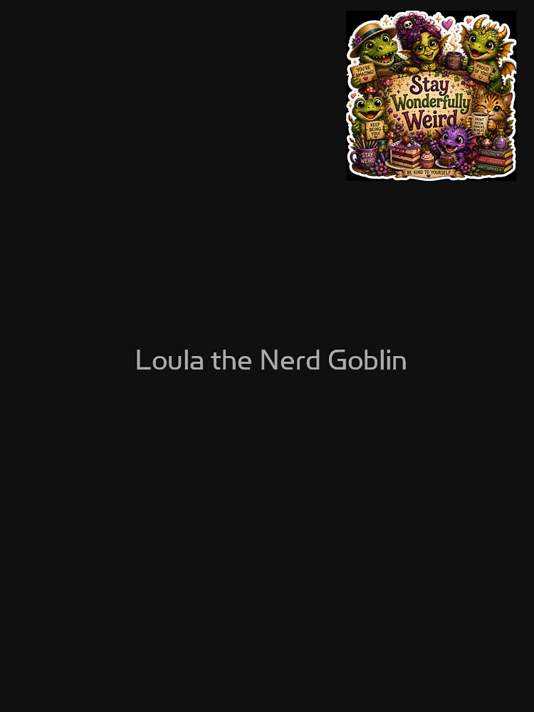 Wonderfully Weird by Loula the Nerd Goblin