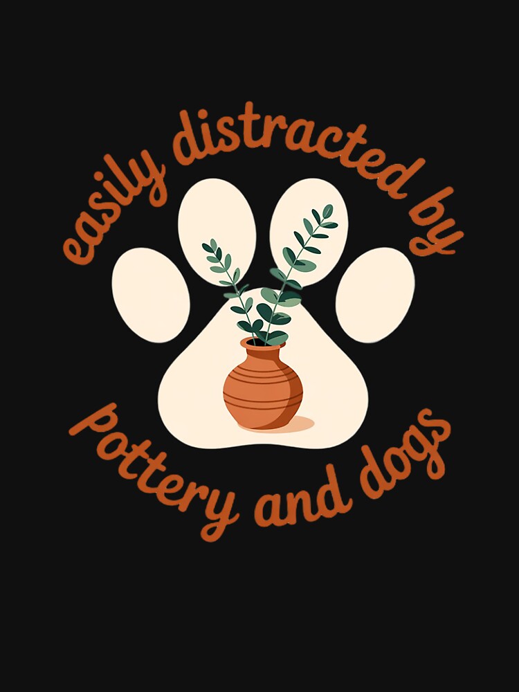 Easily Distracted By Pottery And Dog, Pottery Maker Doglover by ForestMmost