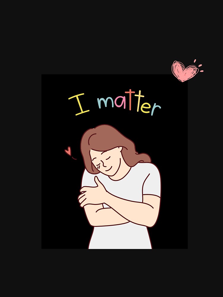 I Matter - Self Love Design by zingster