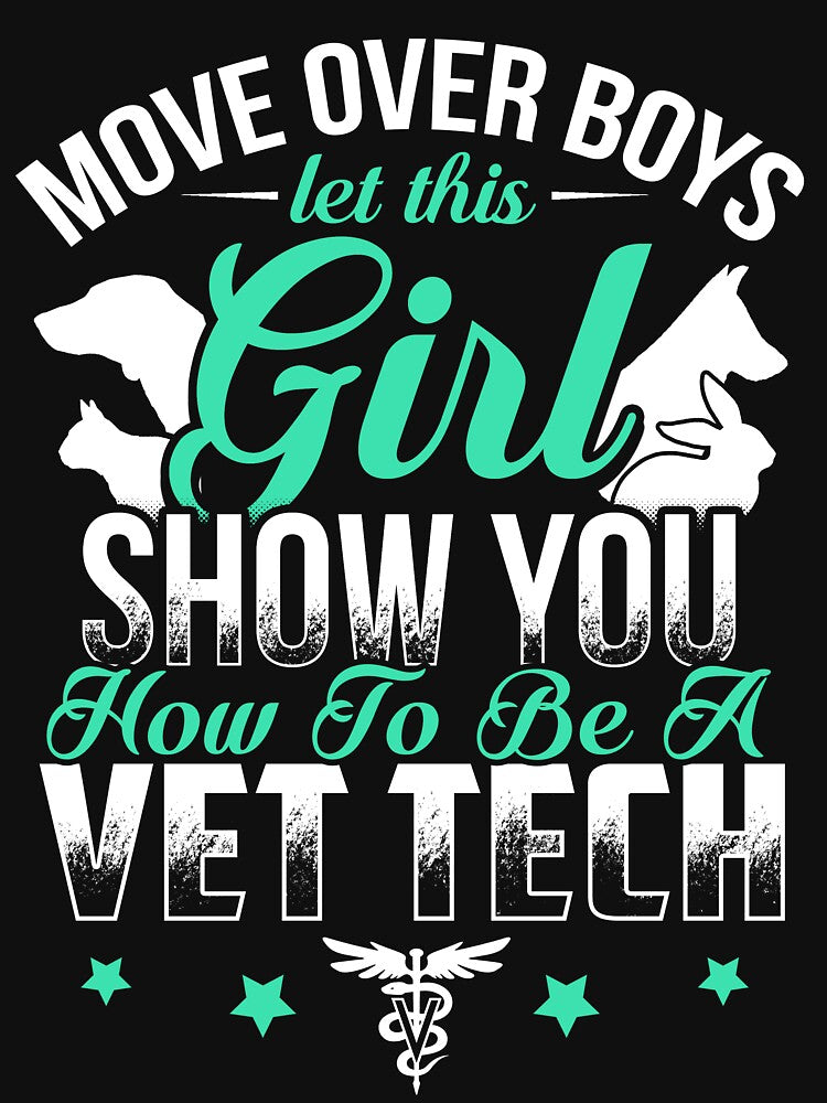 MOVE OVER BOYS LET THIS GIRL VET TECH by todayshirt