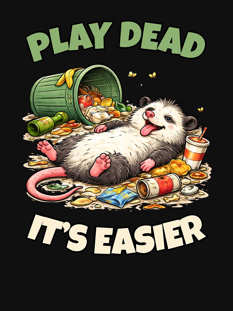 Play Dead It's Easier – Funny Opossum Meme, Trash Panda Humor, Lazy Opossum Shirt by p-frosty-design