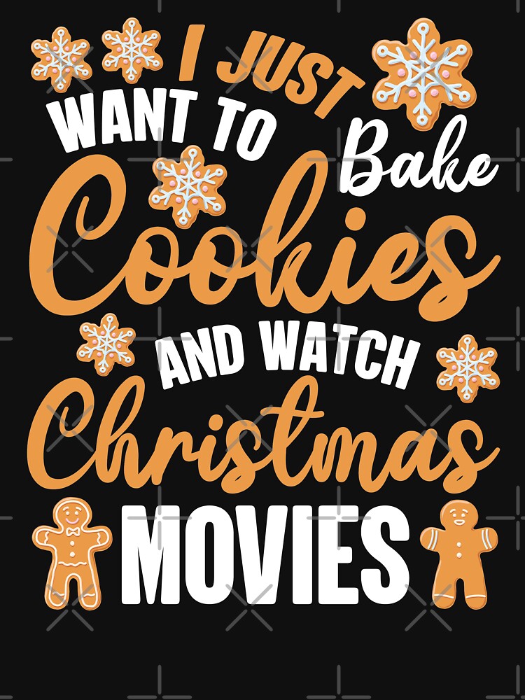 I Just Want To Bake Cookies And Watch Christmas Movies Cookie Baker by GravitiTees