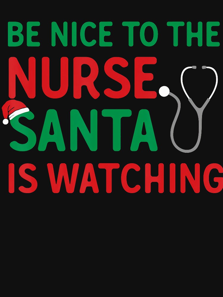 Christmas To Be The is Retro Classic Nurse Vintage Nurse Watching Santa Nice by FrankyTepper