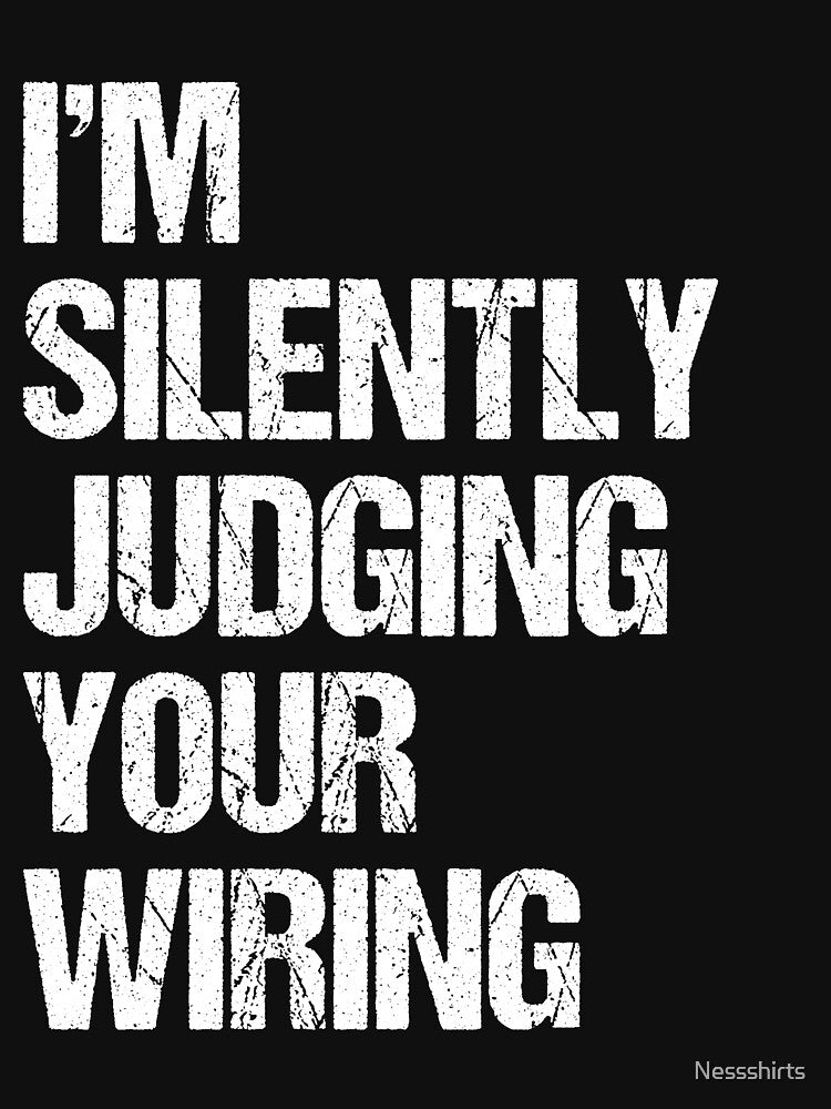 I'm Silently Judging Your Wiring Lineman Electrician by Nessshirts