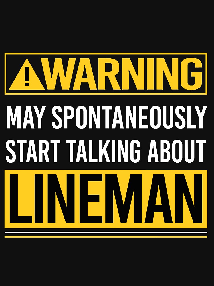 Warning may spontaneously start talking about Lineman by CristaloHipp