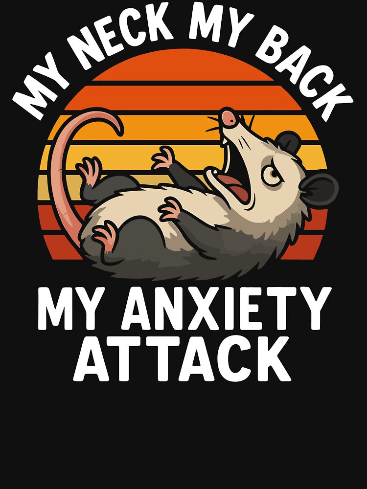 My Neck My Back My Anxiety Attack Funny Opossum Mental Health Awareness by StickChic