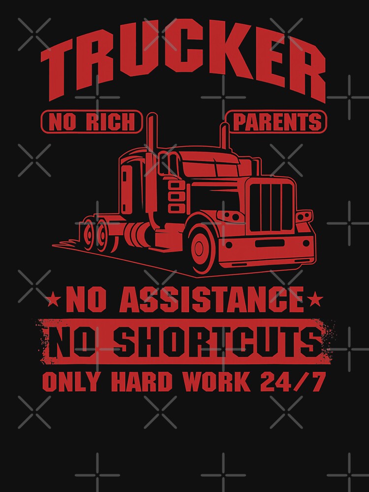 Self Made Trucker Truck Driver No Rich Parents No Assistance by GardNewerd