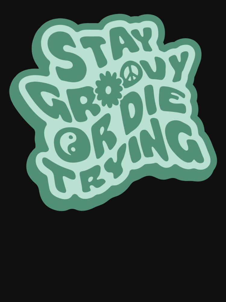 STAY GROOVY OR DIE TRYING by asymmetrickid