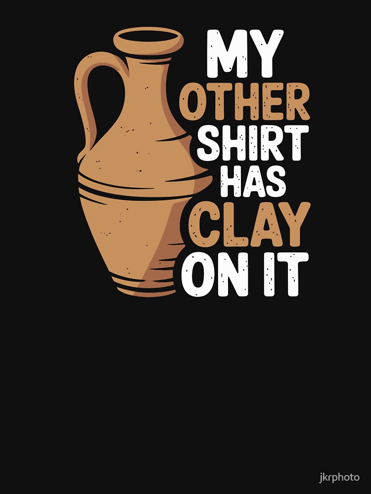 My other shirt has clay on it by jkrphoto