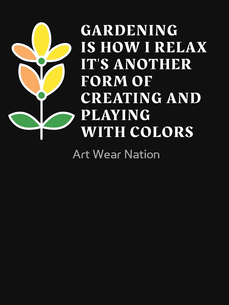 Gardening is how i relax, funny gardening hobby sayings by Art Wear Nation