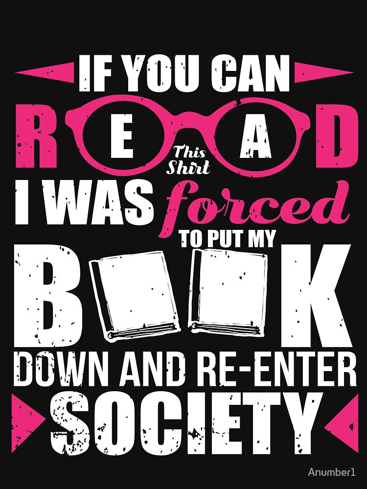 If You Can Read This Shirt I Was Forced To Put My Book Down by Anumber1