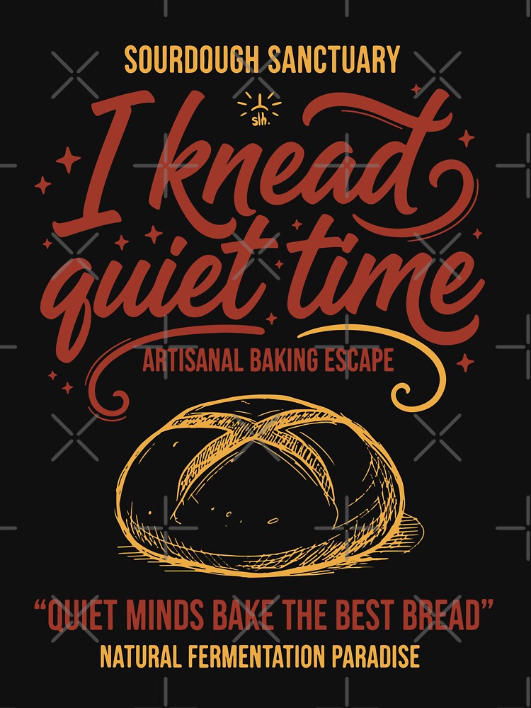 Sourdough Bread Baking I Knead Quiet Time Baker by LuminOrb
