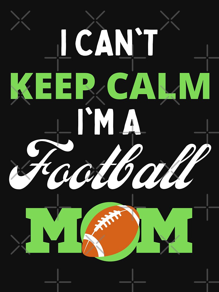 I Can't Keep Calm I'm a Football Mom Funny Football Gift for Mum by Artventurous