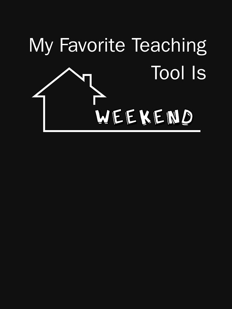 My Favorite Teaching Tool Is Weekend Funny Teacher Design by GrafenAcademy