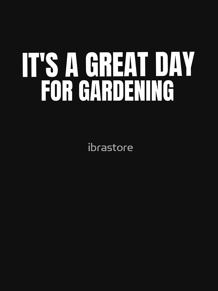 Its A Great Day For Gardening by ibrastore