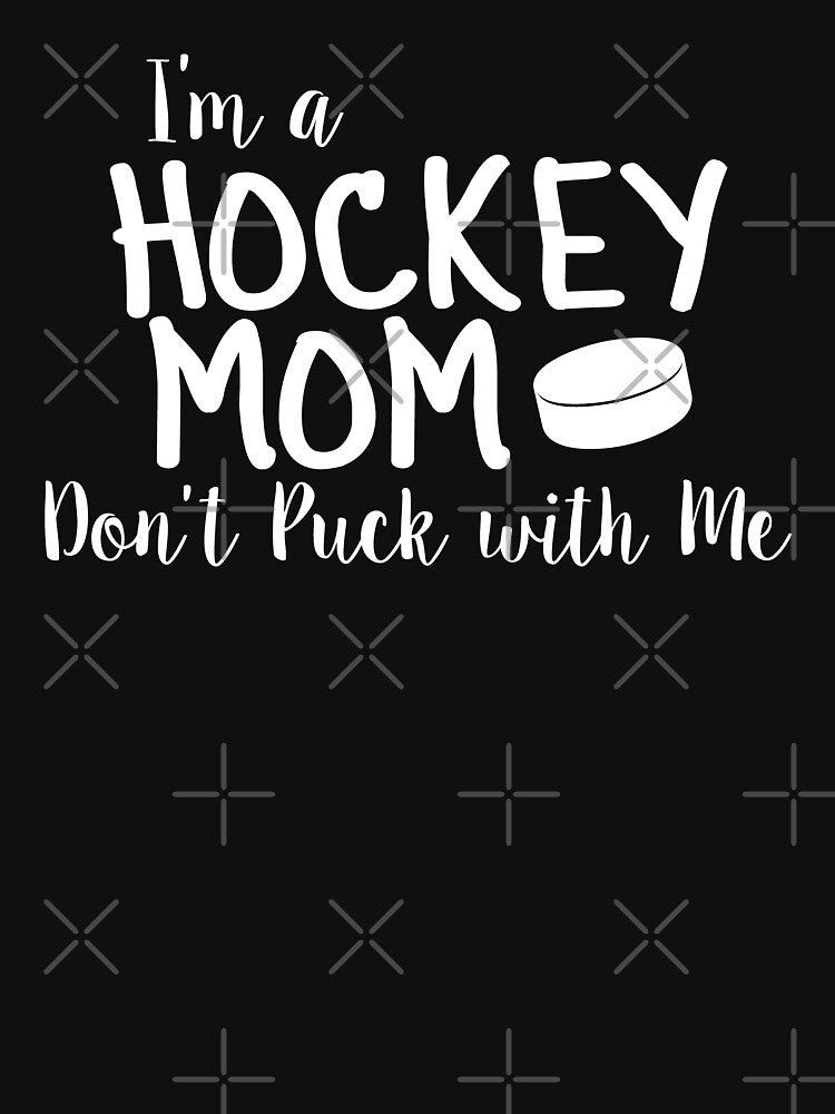 I'm a HOCKEY MOM - Don't Puck with Me by Jandsgraphics