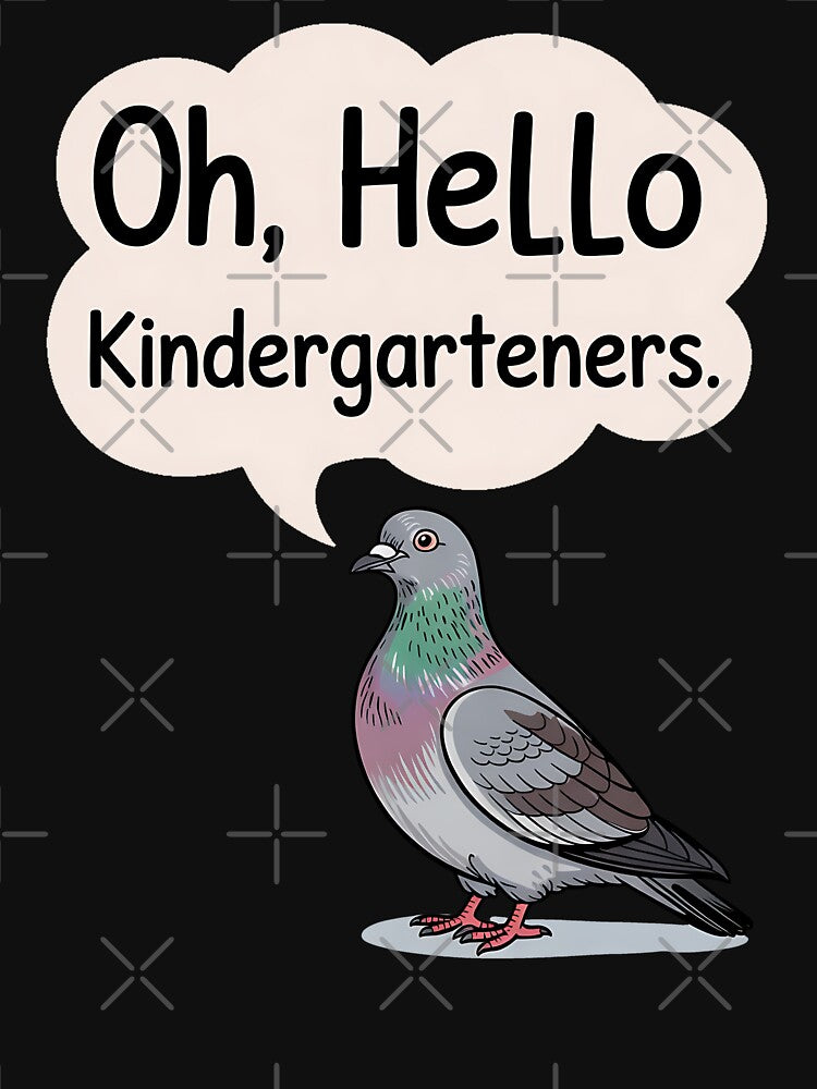 Oh, Hello Kindergarteners Cute Pigeon Kindergarten Teacher by BakeryDozen