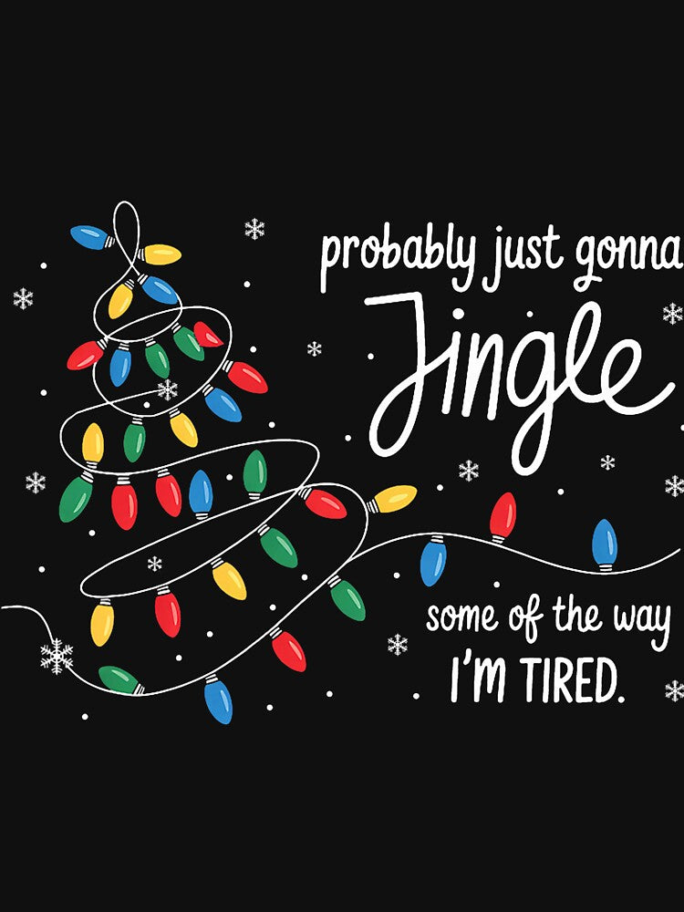 Probably Just Gonna Jingle Tired Holiday Mood by barrycantre11