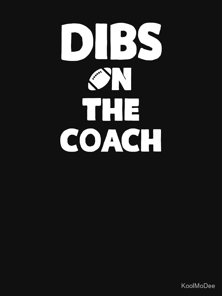 Dibs On The Coach Football by KoolMoDee