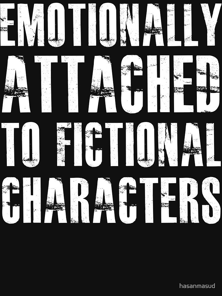 Emotionally Attached to Fictional Characters by hasanmasud
